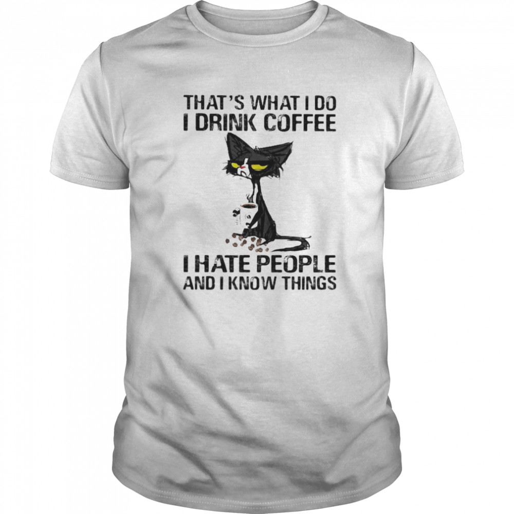 Black cat that’s what i do i drink coffee i hate people and i know things  Classic Men's T-shirt