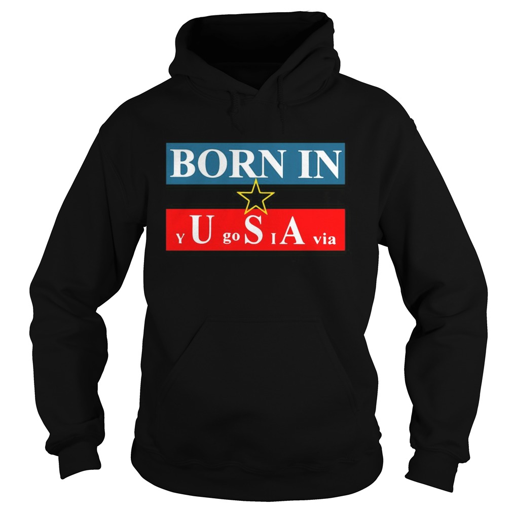 Born in USA Yugoslavia  Hoodie