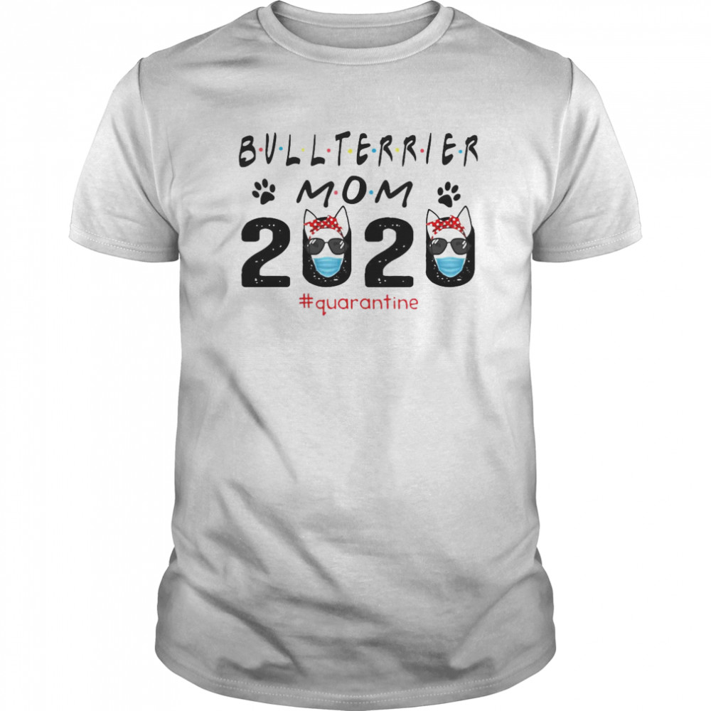 Bull Terrier Mom 2020 #Quarantine shirt