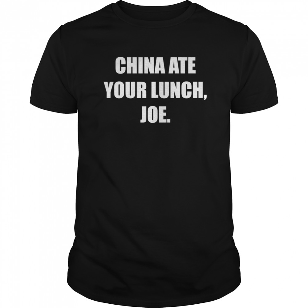 China Ate Your Lunch Joe shirt