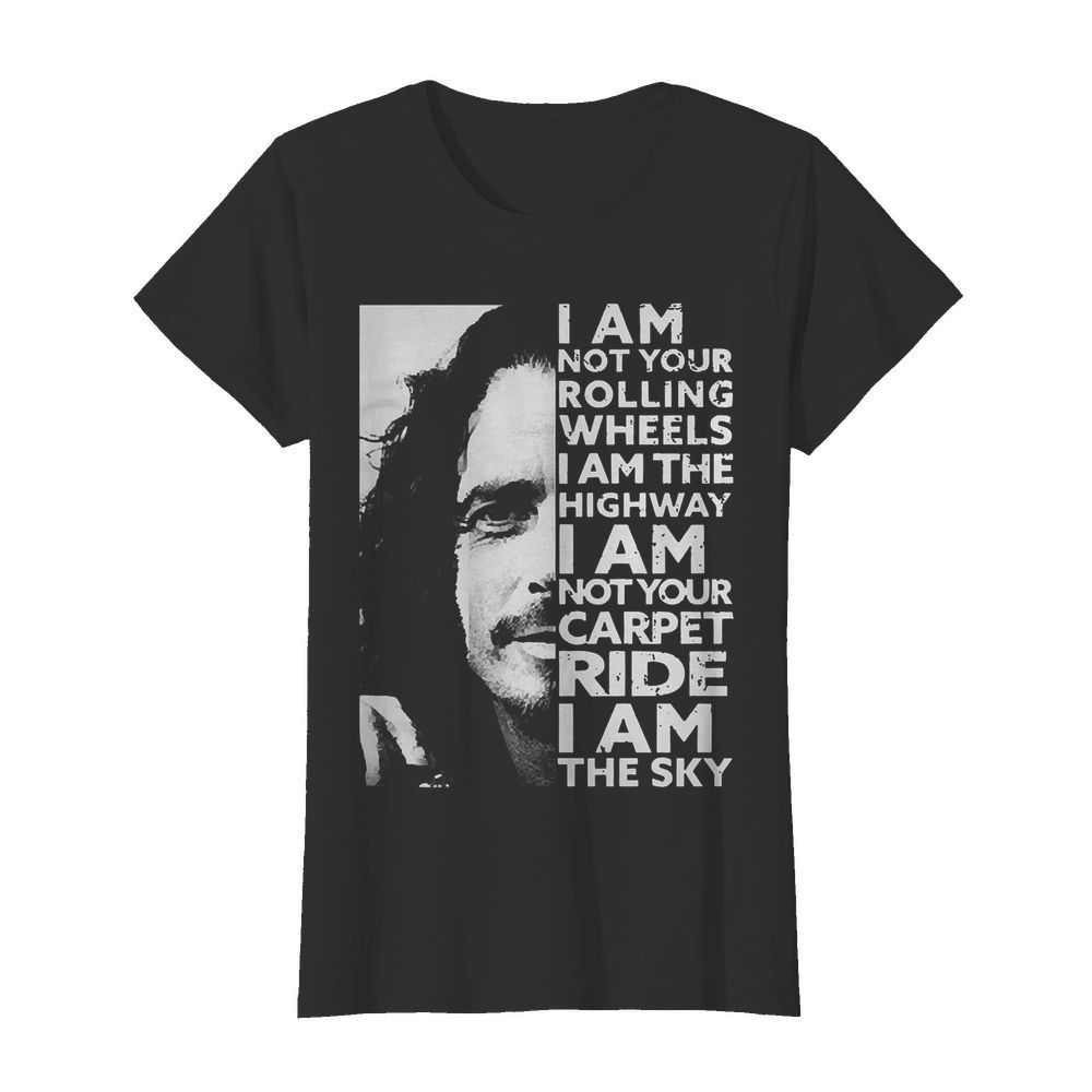 Chris Cornell I Am Not Your Rolling Wheels I Am The Highway I Am Not Your Carpet Ride I Am The Sky  Classic Women's T-shirt