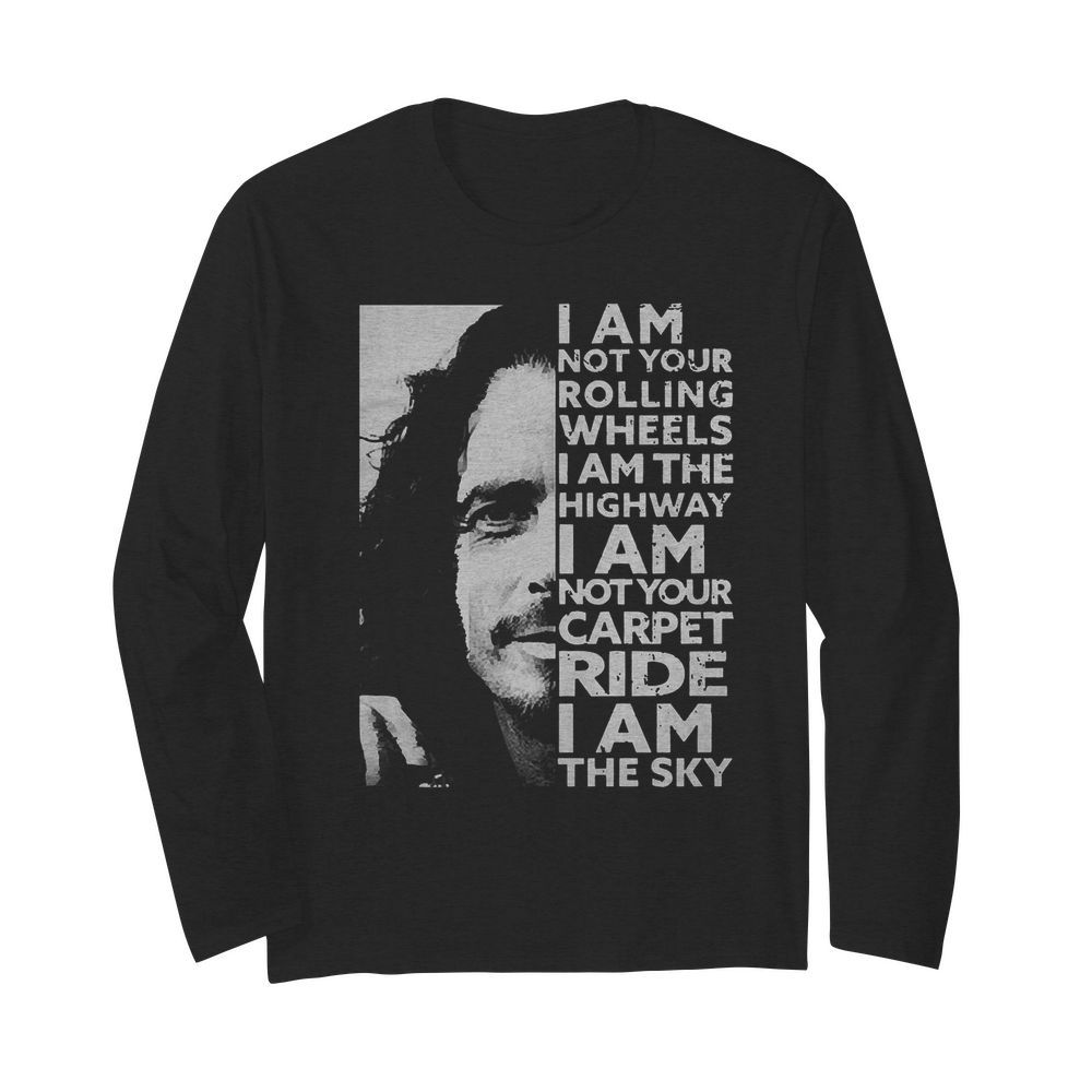 Chris Cornell I Am Not Your Rolling Wheels I Am The Highway I Am Not Your Carpet Ride I Am The Sky  Long Sleeved T-shirt 