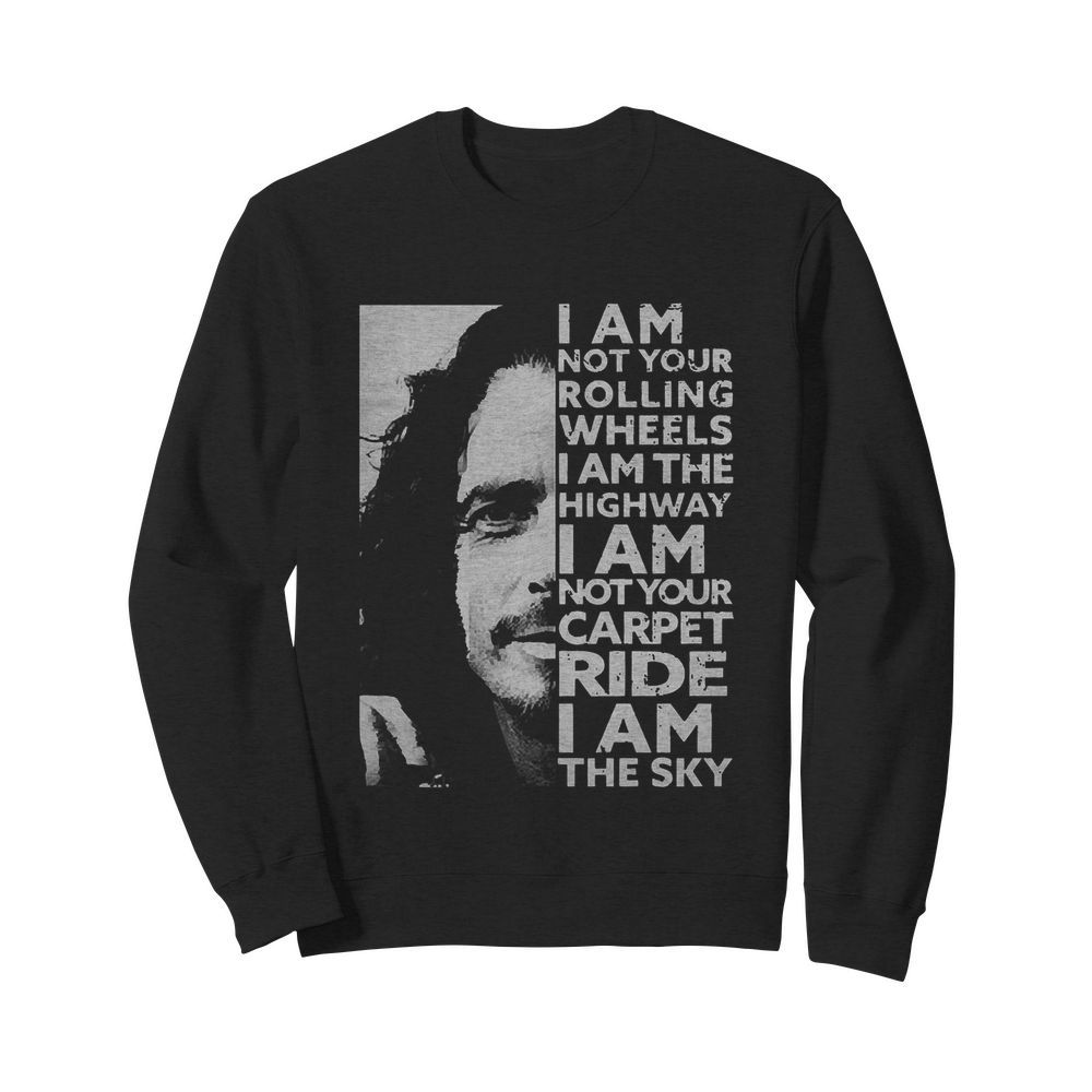 Chris Cornell I Am Not Your Rolling Wheels I Am The Highway I Am Not Your Carpet Ride I Am The Sky  Unisex Sweatshirt