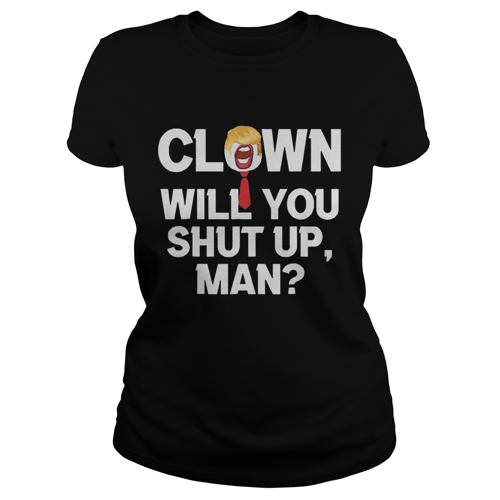 Clown Will You Shut Up Man Joe Biden  Classic Ladies