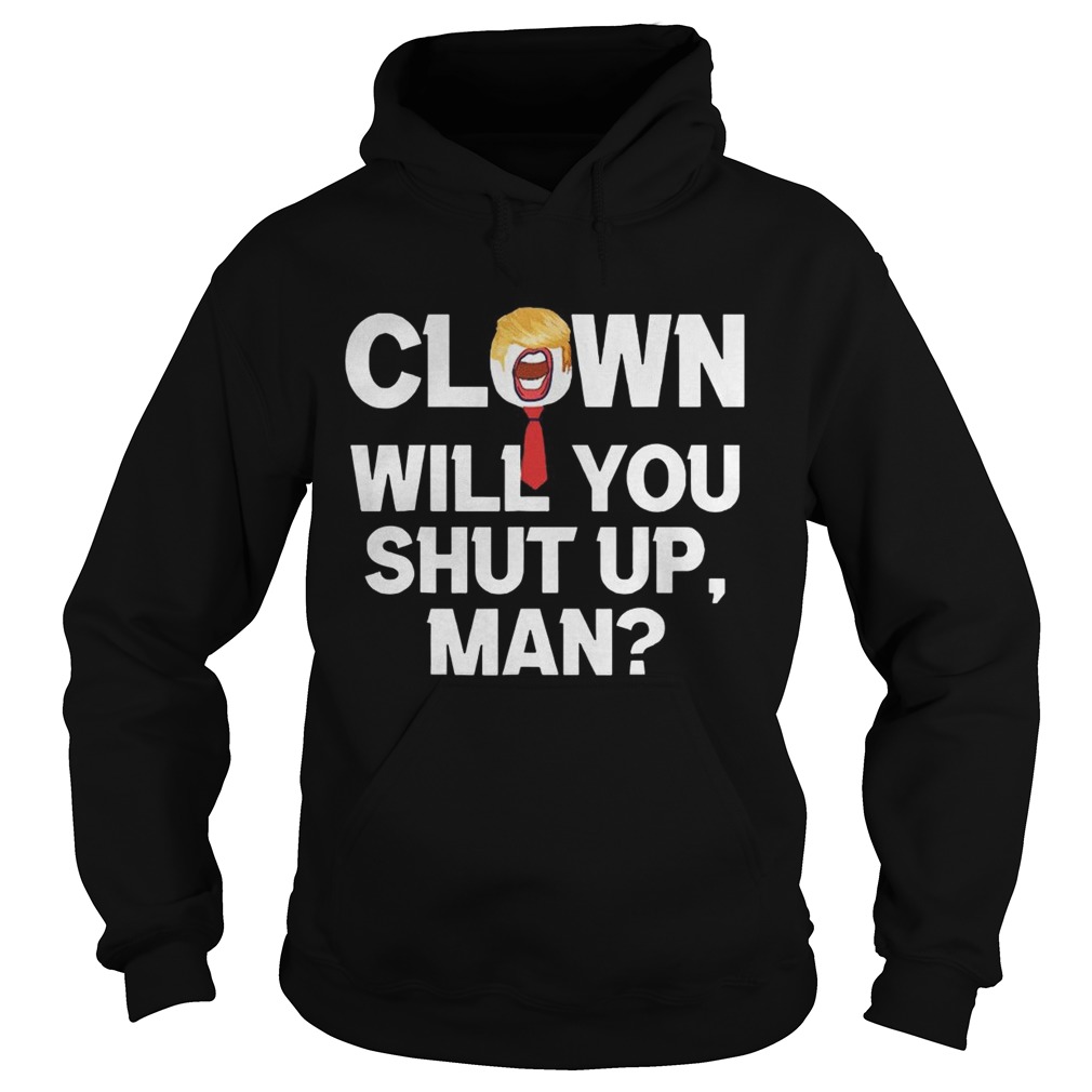 Clown Will You Shut Up Man Joe Biden  Hoodie