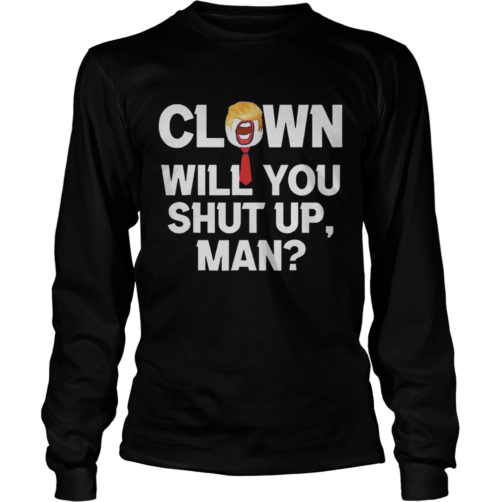 Clown Will You Shut Up Man Joe Biden  Long Sleeve