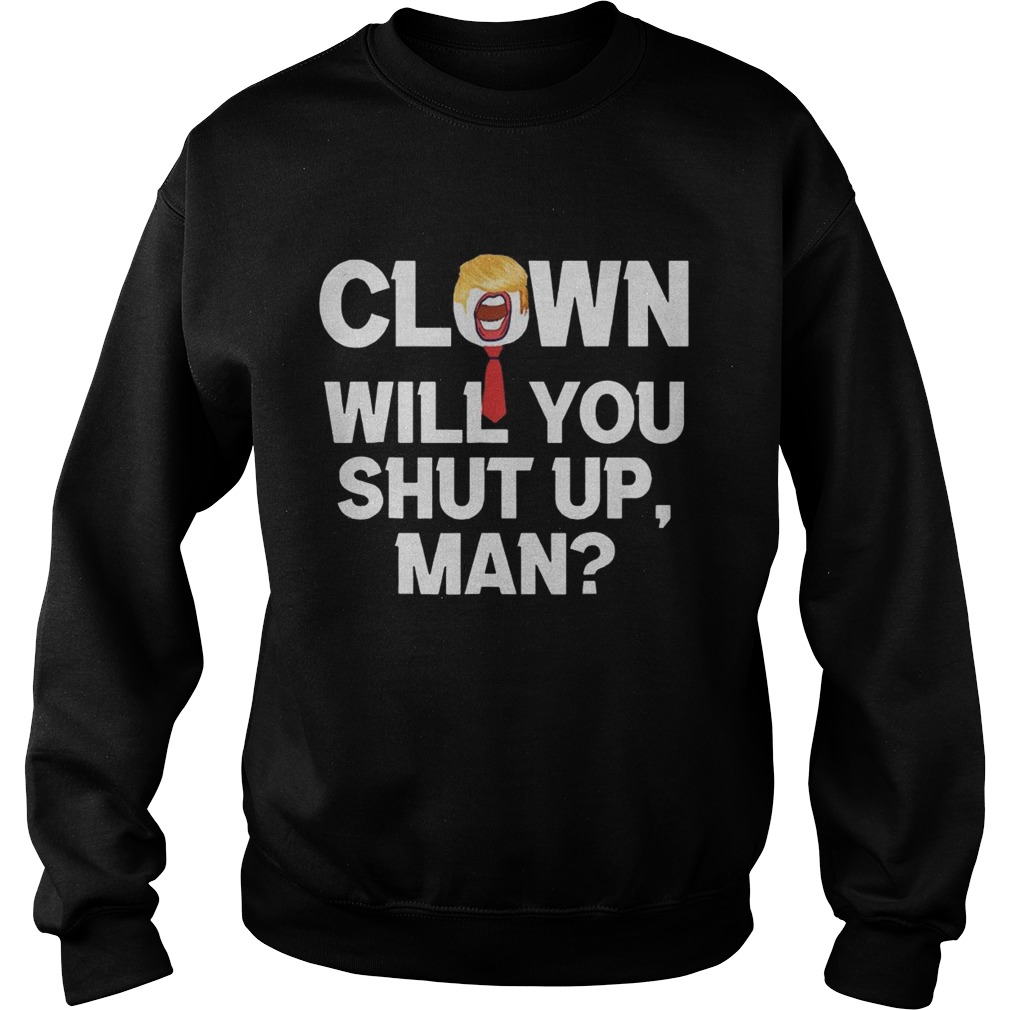 Clown Will You Shut Up Man Joe Biden  Sweatshirt