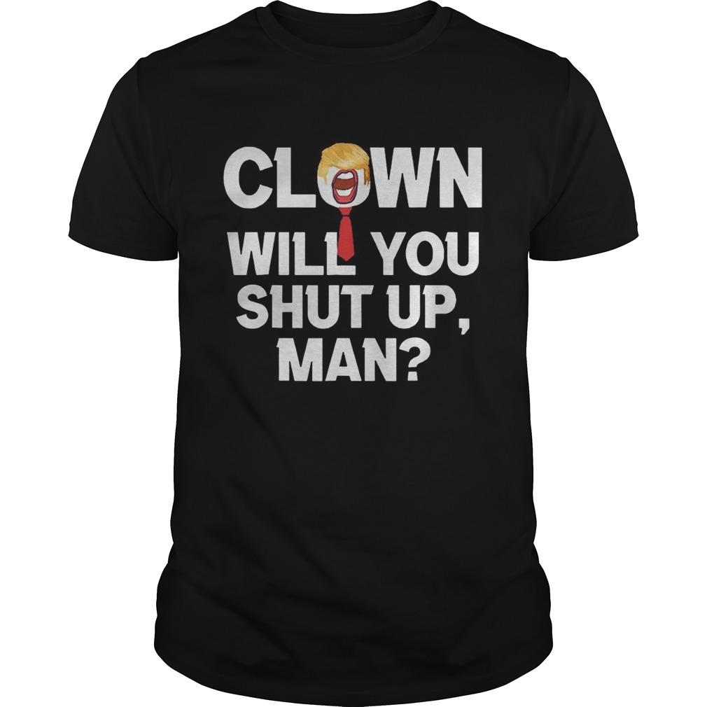 Clown Will You Shut Up Man Joe Biden shirt