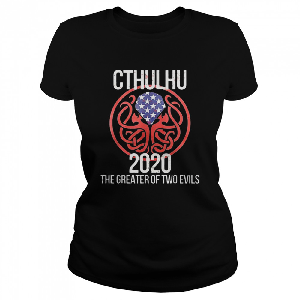 Cthulhu 2020 The Greater Of Two Evils  Classic Women's T-shirt