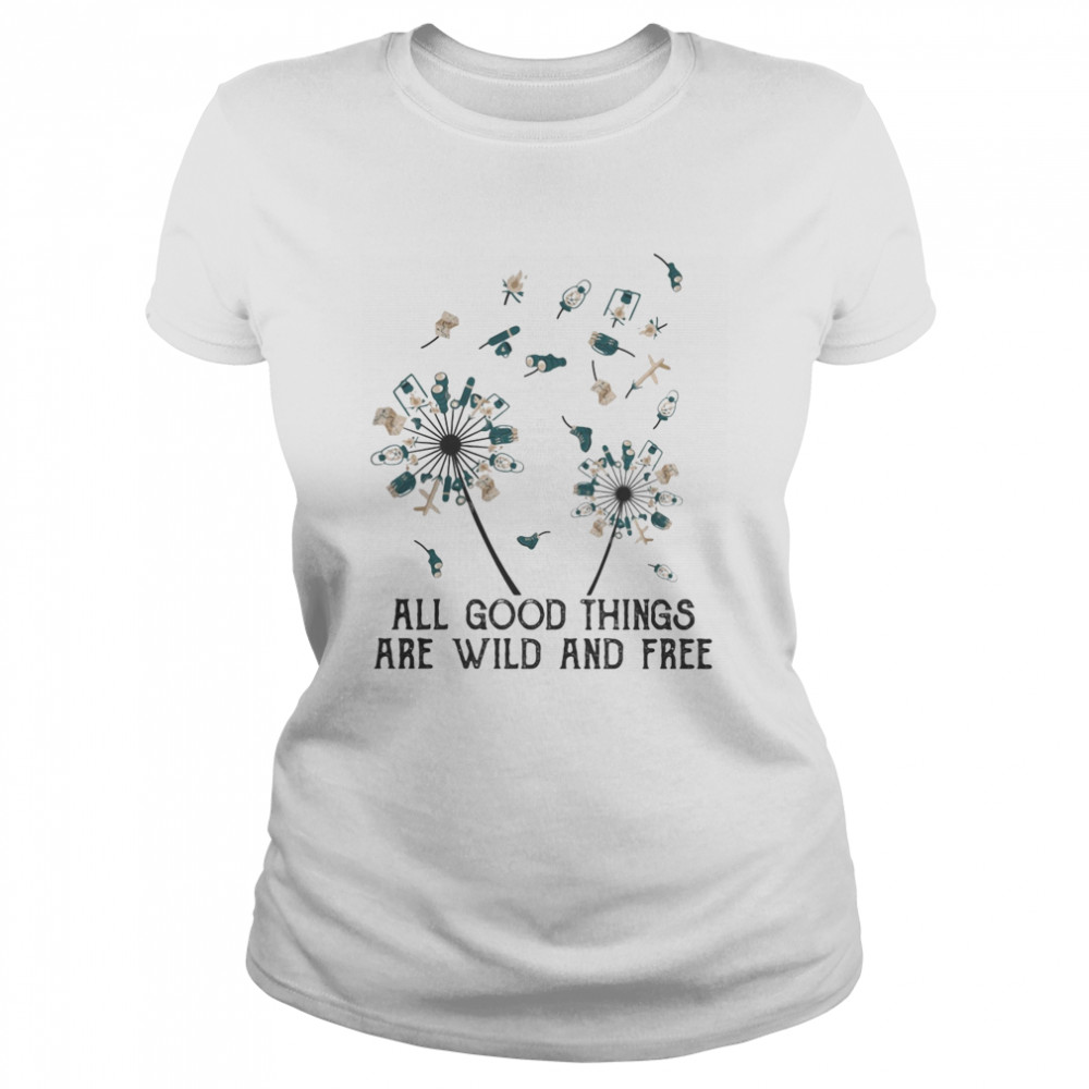 Dandelion flower all good things are wild and free  Classic Women's T-shirt