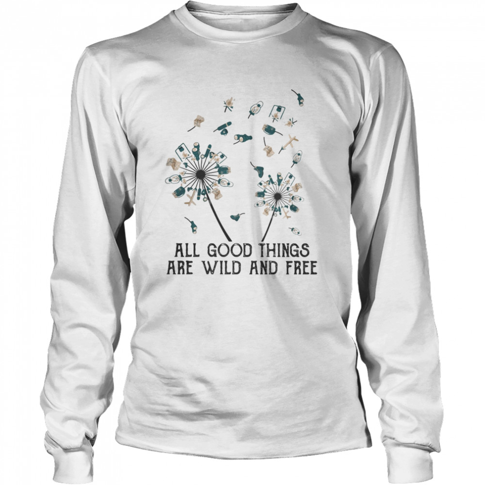 Dandelion flower all good things are wild and free  Long Sleeved T-shirt