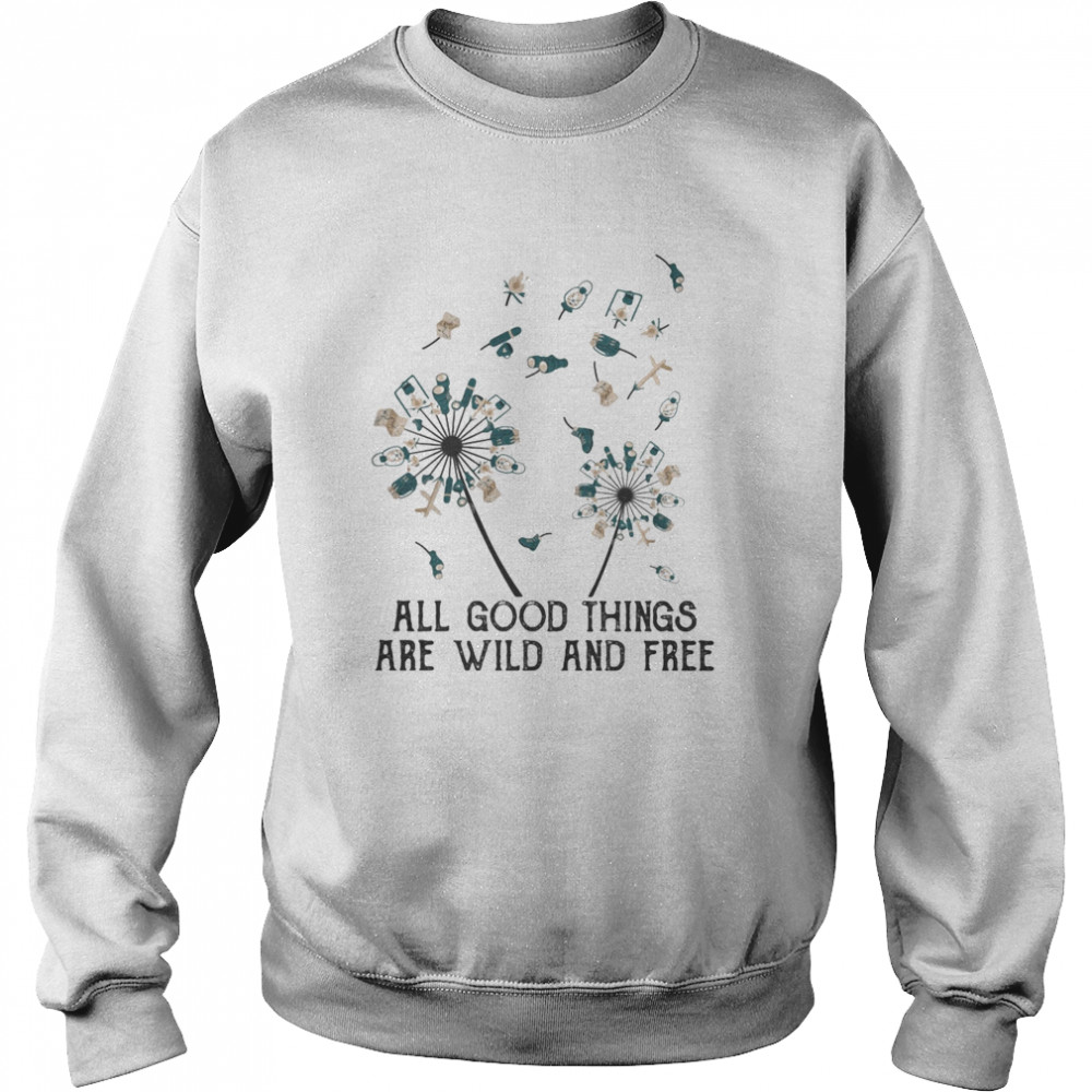 Dandelion flower all good things are wild and free  Unisex Sweatshirt