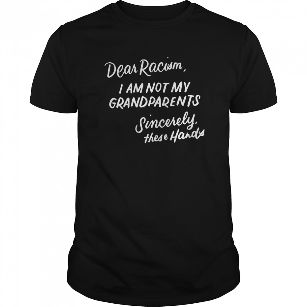 Dear Racism I Am Not My Grandparents  Classic Men's T-shirt