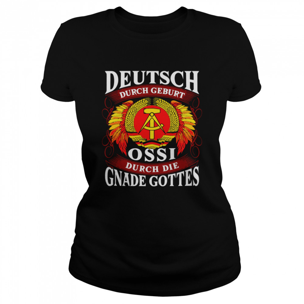 Deutsch Durch Geburt Ossi Durch Die Gnade Gottes  Classic Women's T-shirt