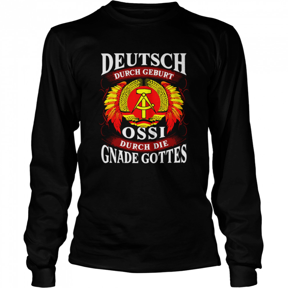 Deutsch Durch Geburt Ossi Durch Die Gnade Gottes  Long Sleeved T-shirt