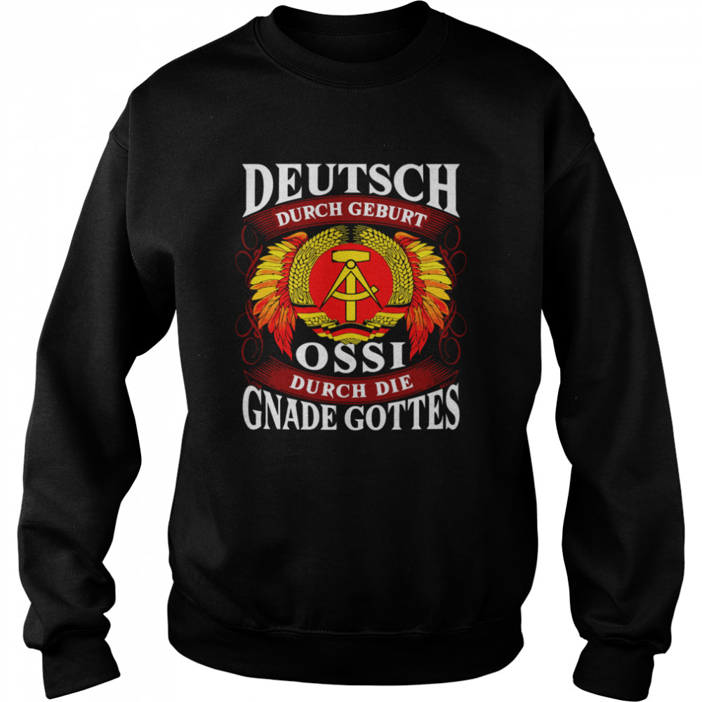 Deutsch Durch Geburt Ossi Durch Die Gnade Gottes  Unisex Sweatshirt