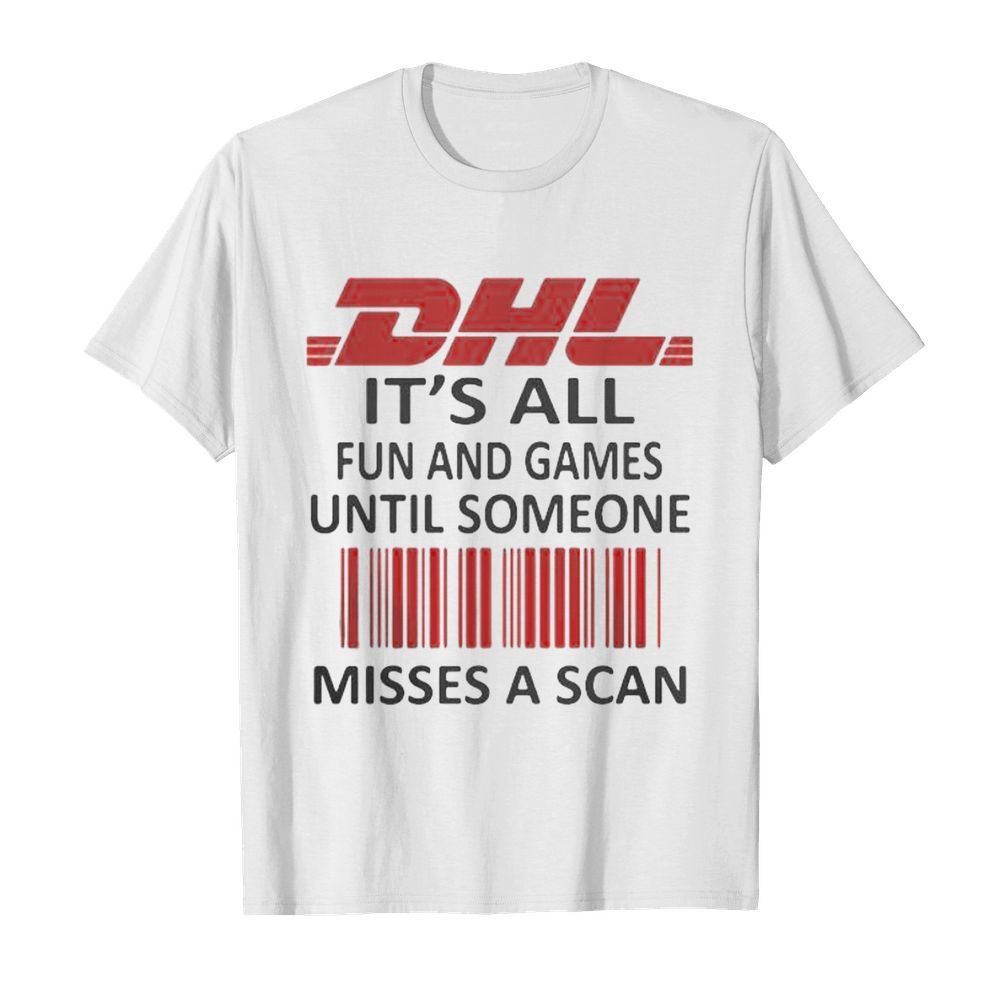 Dhl logo it’s all fun and games until someone misses a scan shirt