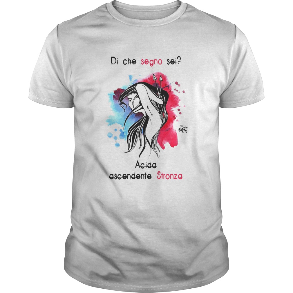 Di Che Segno Sei Acida Ascendente Stronza shirt