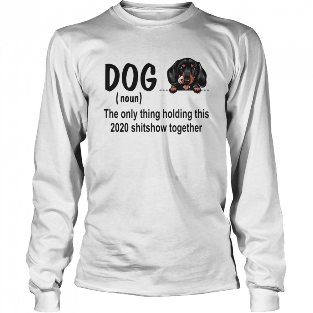 Dog dachshund royal noun the glue holding this 2020 shitshow together  Long Sleeved T-shirt