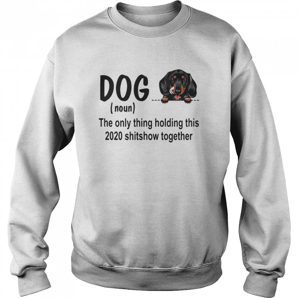 Dog dachshund royal noun the glue holding this 2020 shitshow together  Unisex Sweatshirt