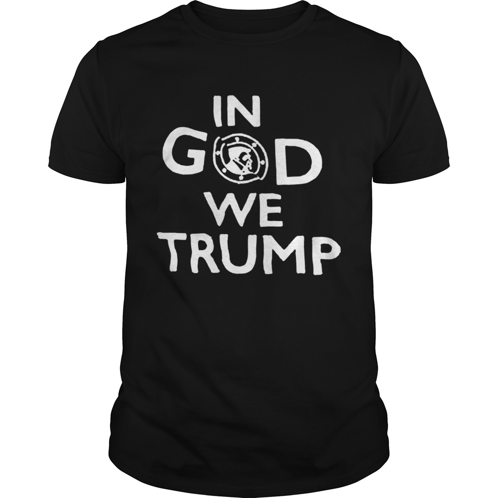 DonaldTrump In God We Trump shirt