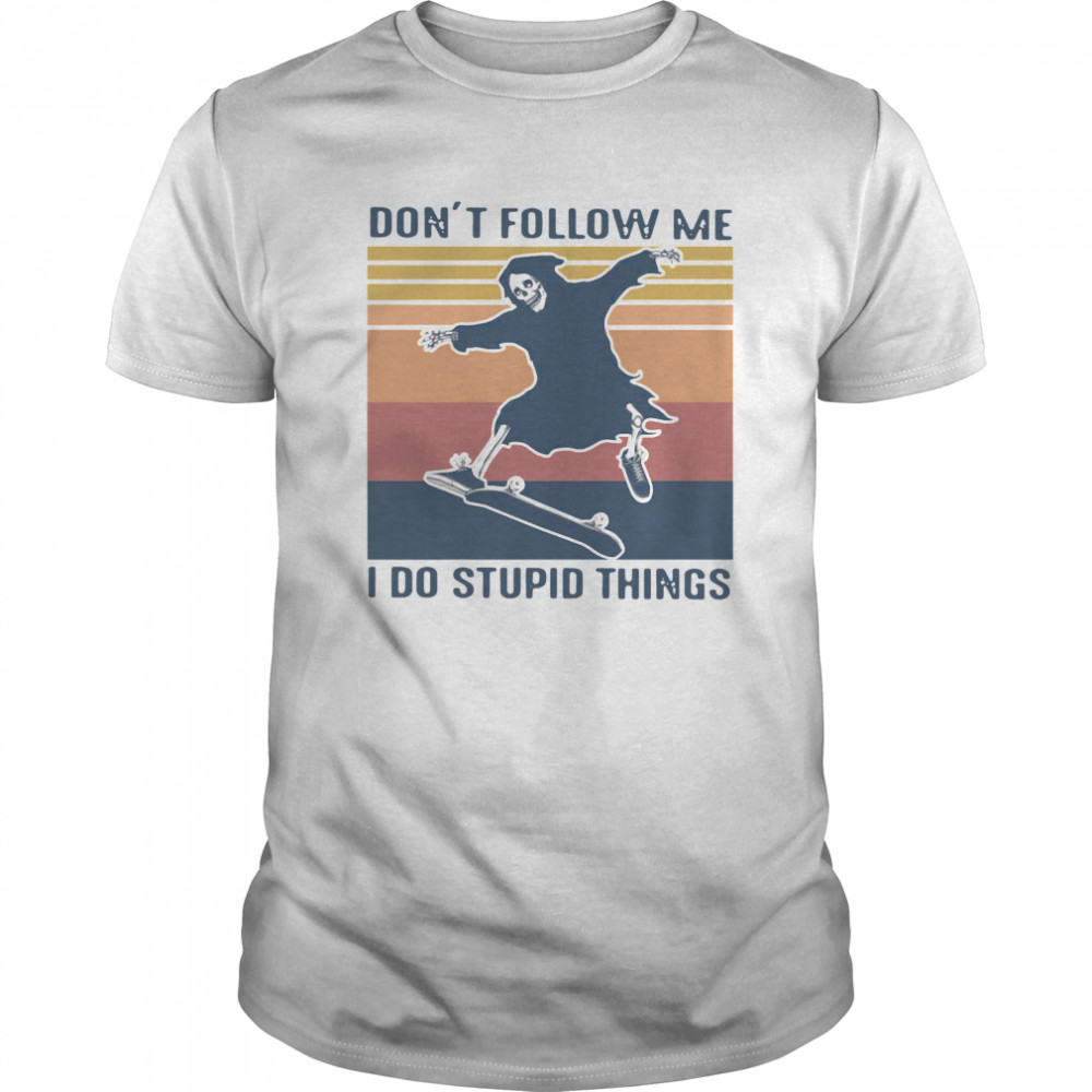 Dont Follow Me I Do Stupid Things Vintage shirt