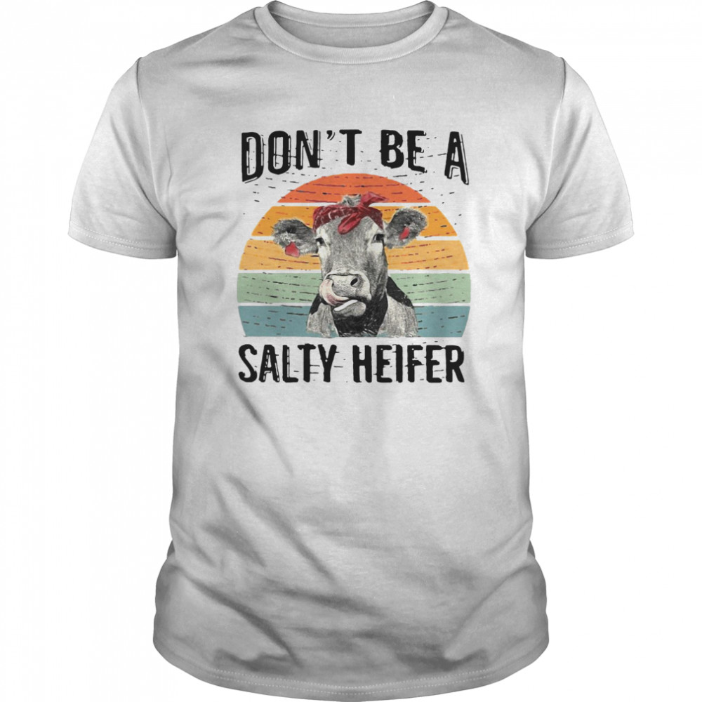 Don’t Be A Salty Heifer Funny shirt