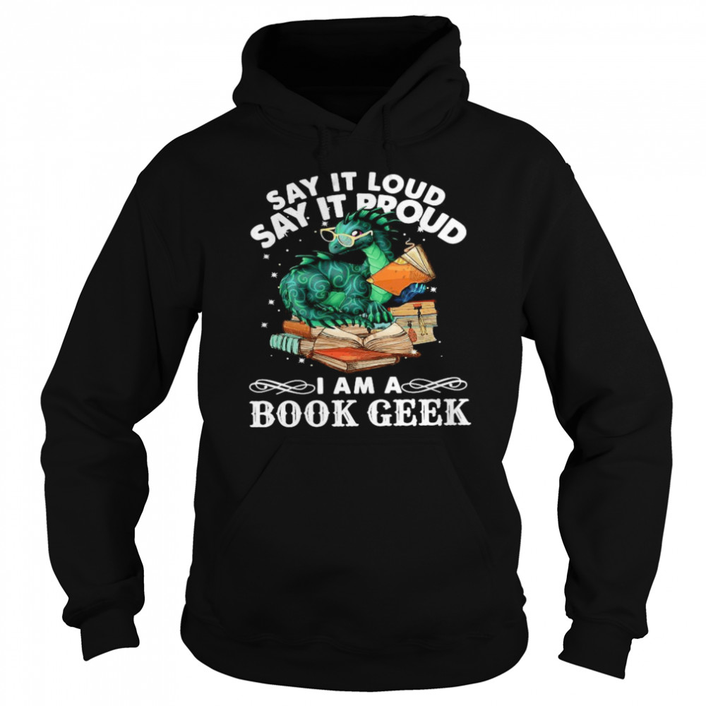 Dragon Say It Loud Say It Proud I Am A Book Geek  Unisex Hoodie