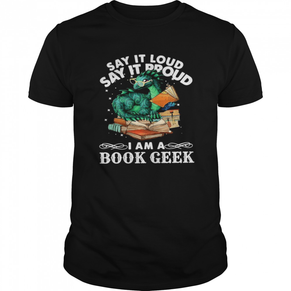 Dragon Say It Loud Say It Proud I Am A Book Geek  Classic Men's T-shirt