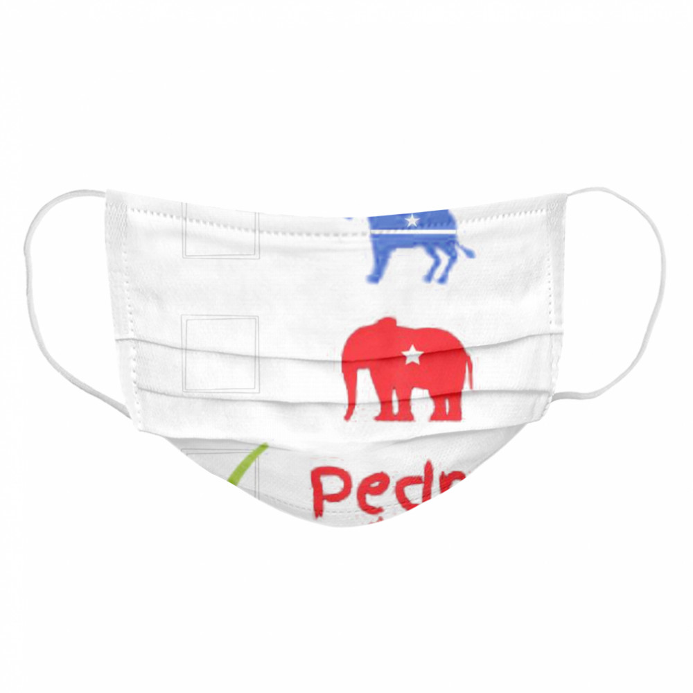 Election 2020 Don’t Blame Me cause I Voted For Pedro  Cloth Face Mask