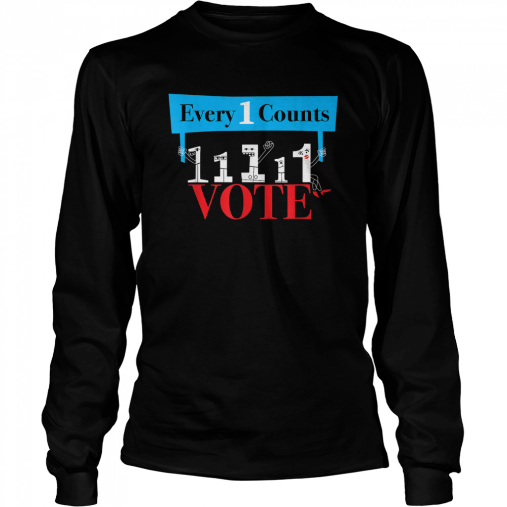 Everyone Counts So Vote  Political  Long Sleeved T-shirt