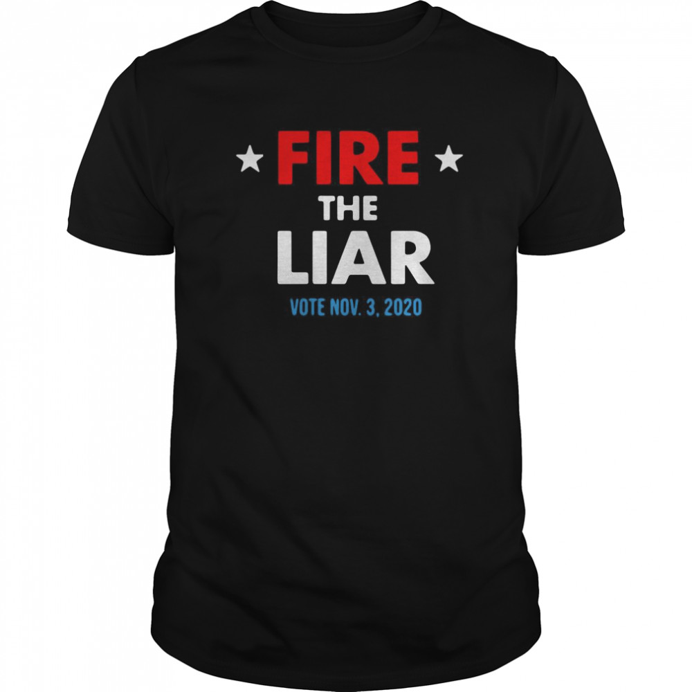 Fire The Liar Vote November 3th 2020 shirt