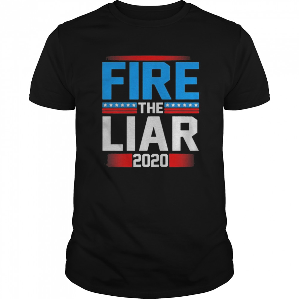 Fire The Trump Liar 2020 Anti Trump shirt