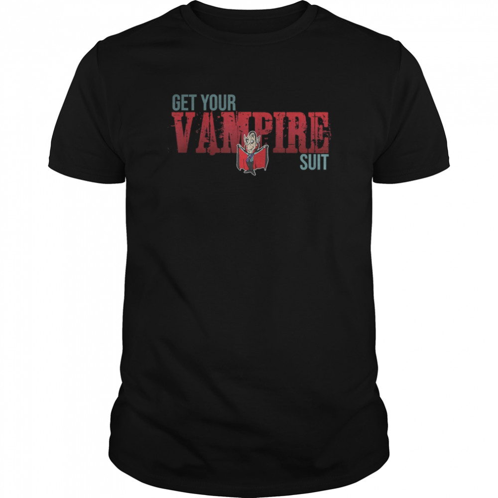 Get Your Vampire Suit shirt