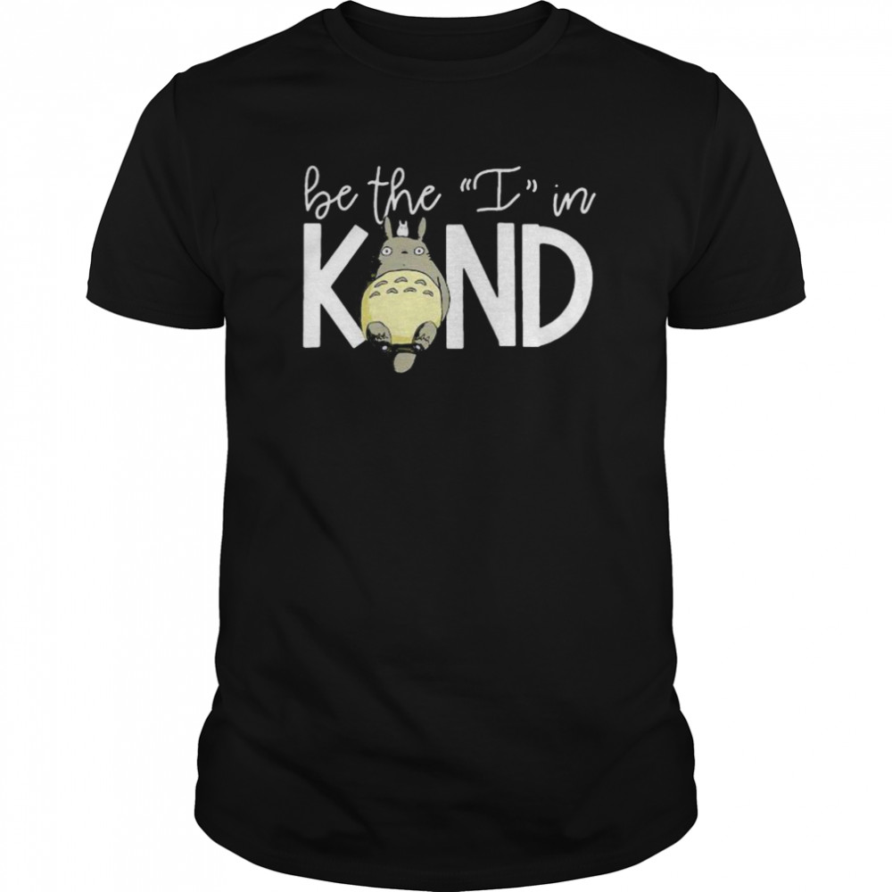 Ghibli be the i in kind shirt