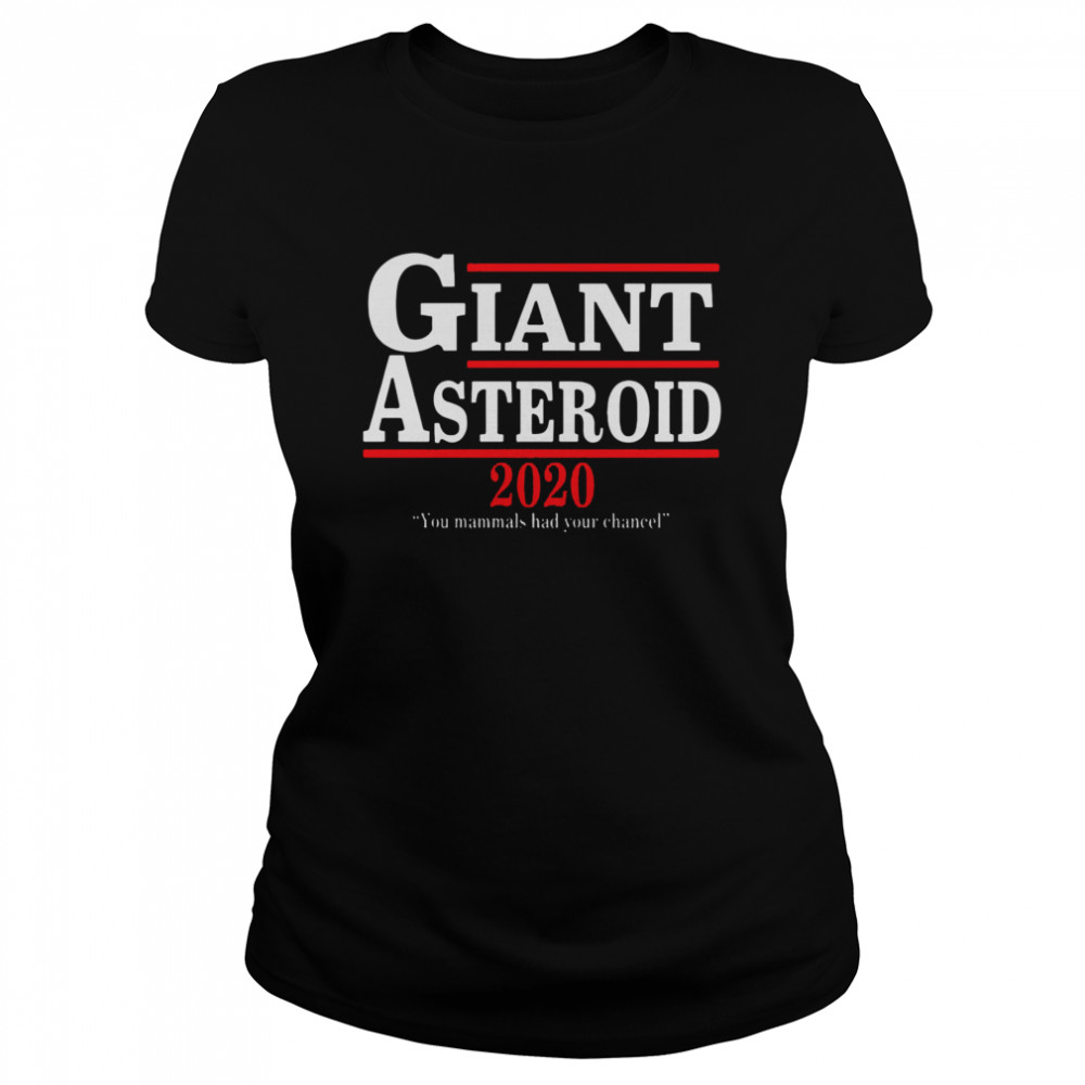 Giant Asteroid 2020 You Mammals Had Your Chancel  Classic Women's T-shirt