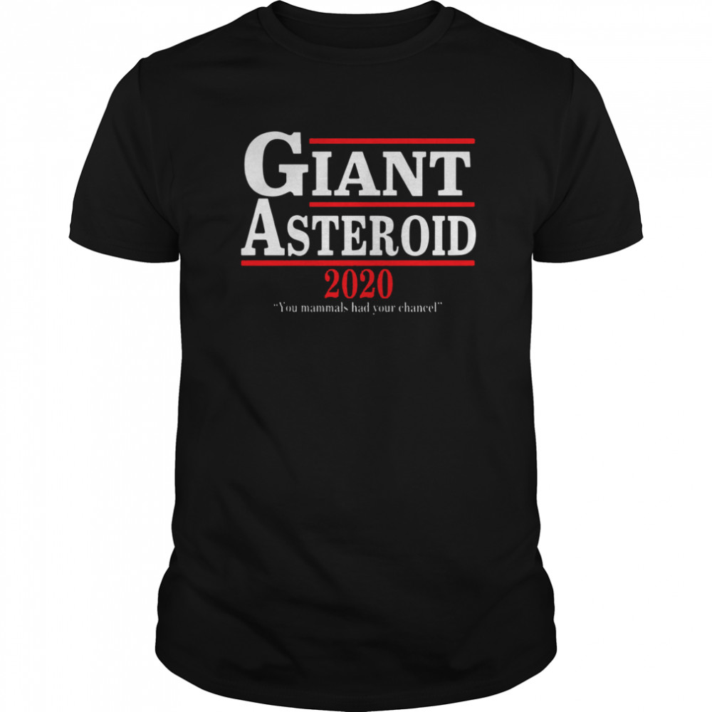 Giant Asteroid 2020 You Mammals Had Your Chancel shirt