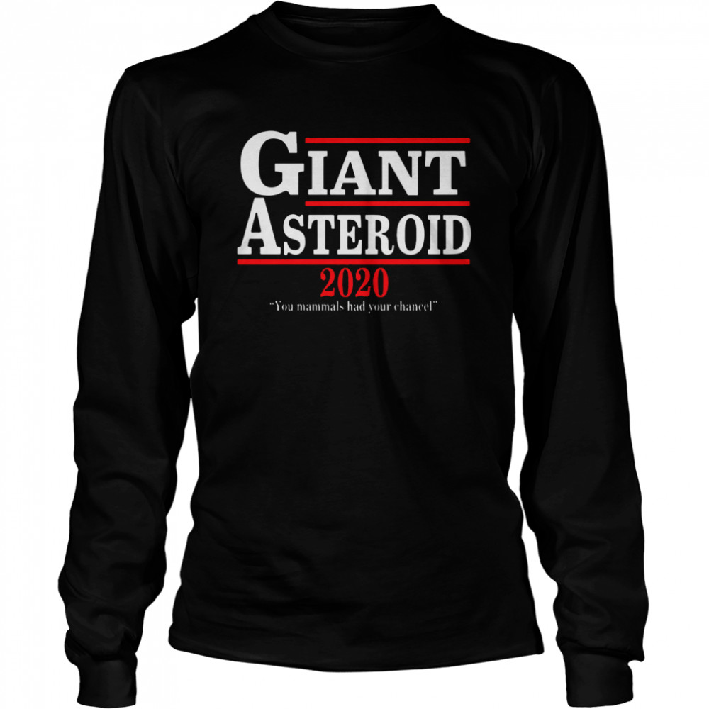 Giant Asteroid 2020 You Mammals Had Your Chancel  Long Sleeved T-shirt