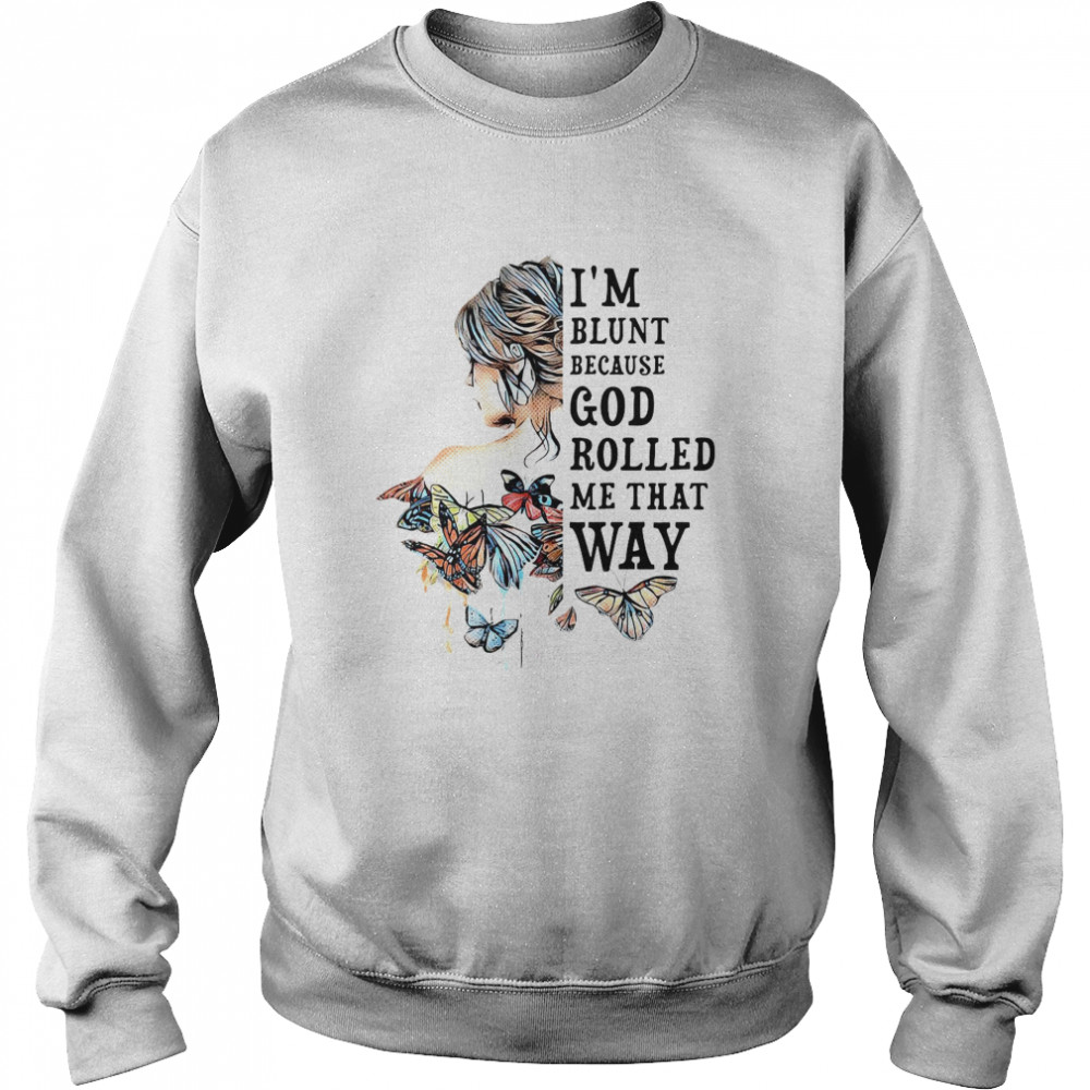 Girl Not Sold Anywhere Else I’m Blunt Because God Rolled Me That Way  Unisex Sweatshirt