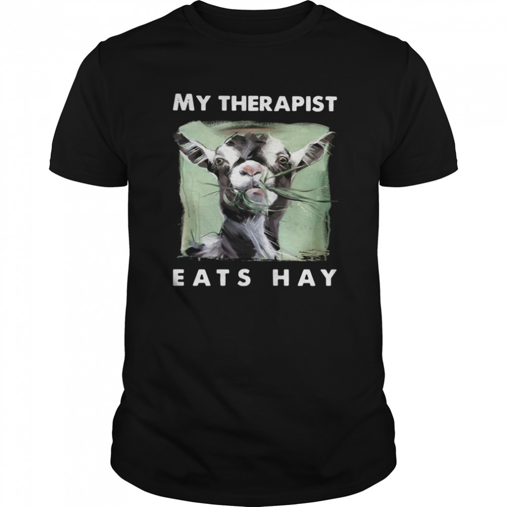 Goat My Therapist Eats Hay shirt