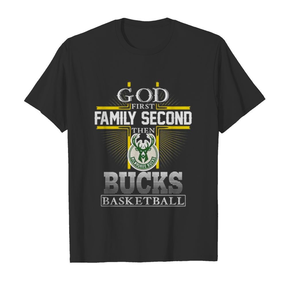 God First Family Second Then Bucks Basketball shirt