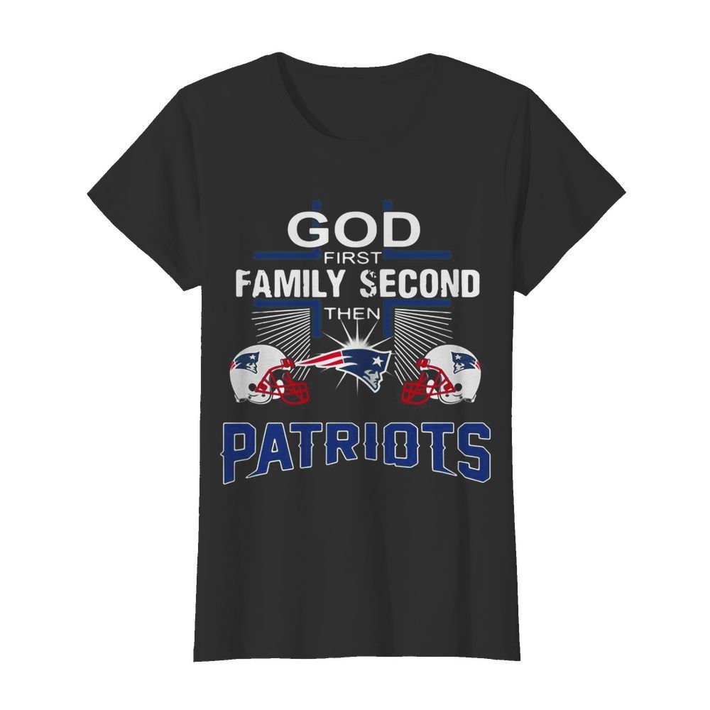 God First Family Second Then New England Patriots Cross  Classic Women's T-shirt