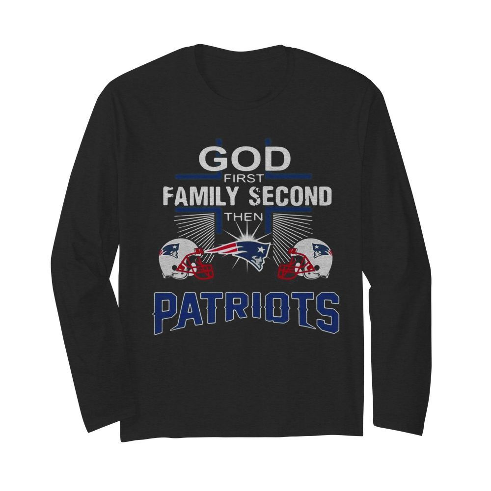 God First Family Second Then New England Patriots Cross  Long Sleeved T-shirt 