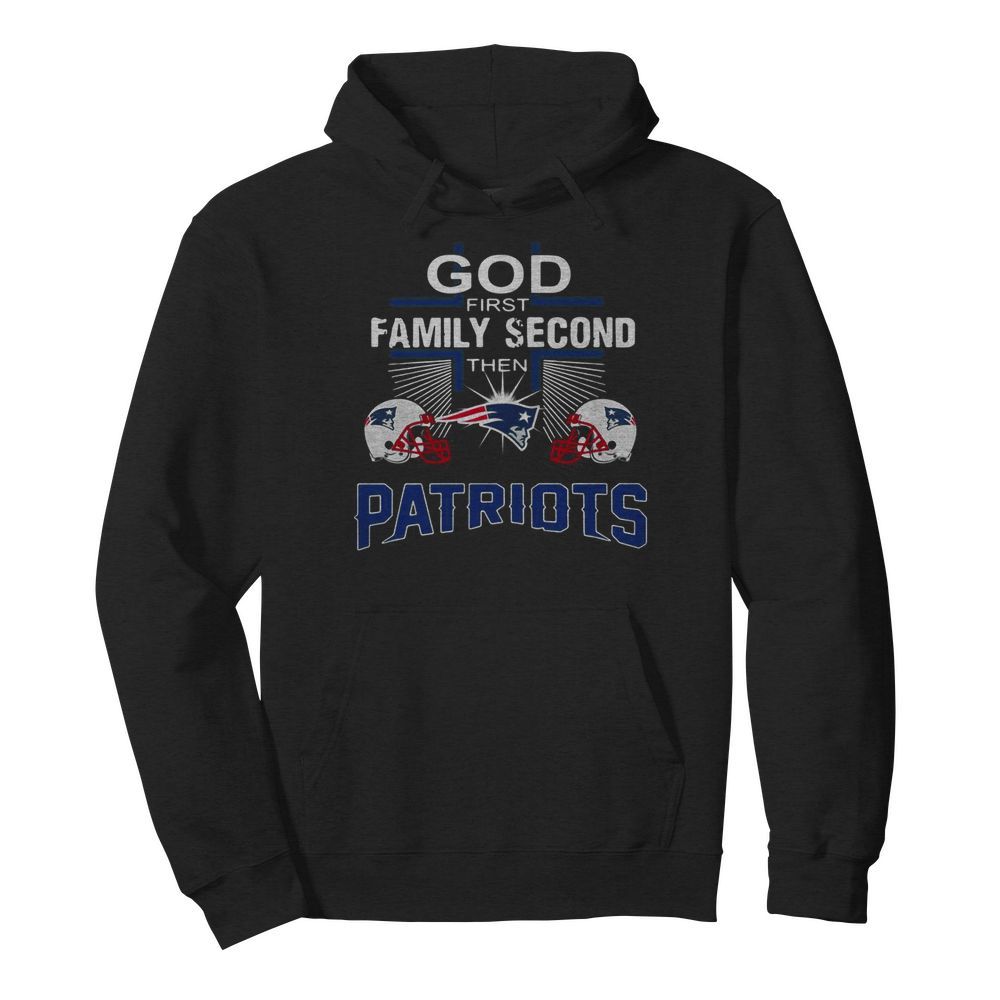 God First Family Second Then New England Patriots Cross  Unisex Hoodie