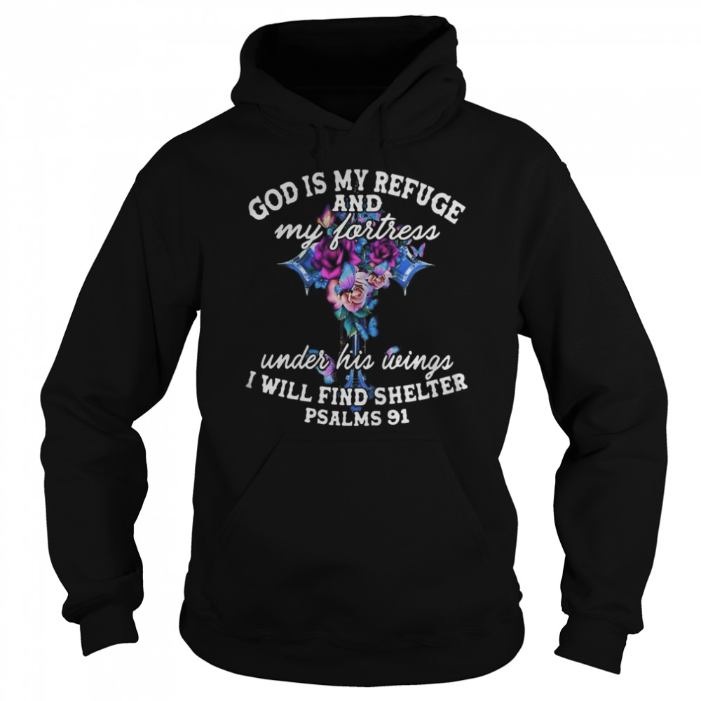 God Is My Refuge And My Fortress Under His Wings I Will Find Shelter Psalms 91  Unisex Hoodie