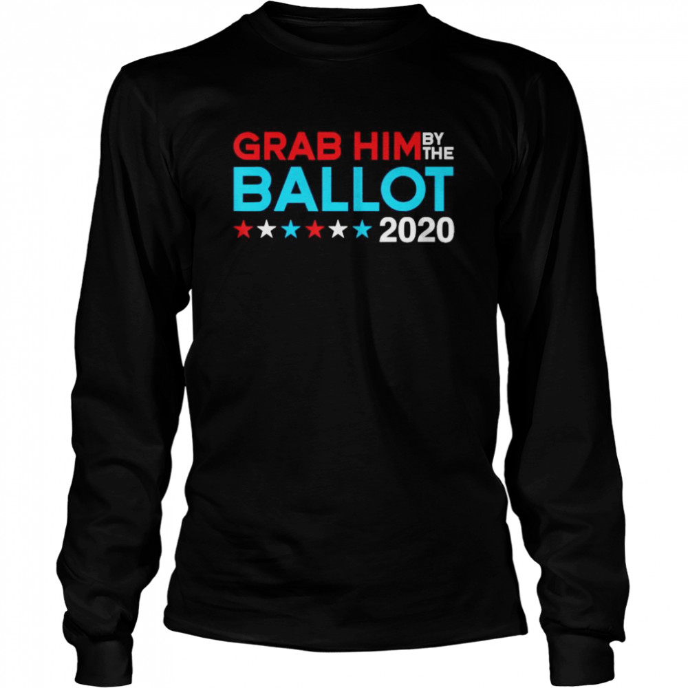 Grab him by the ballot  Long Sleeved T-shirt