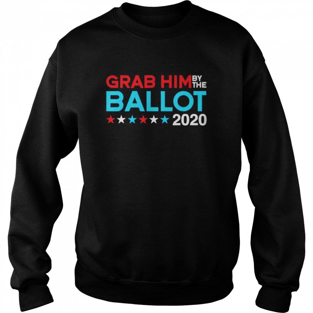 Grab him by the ballot  Unisex Sweatshirt