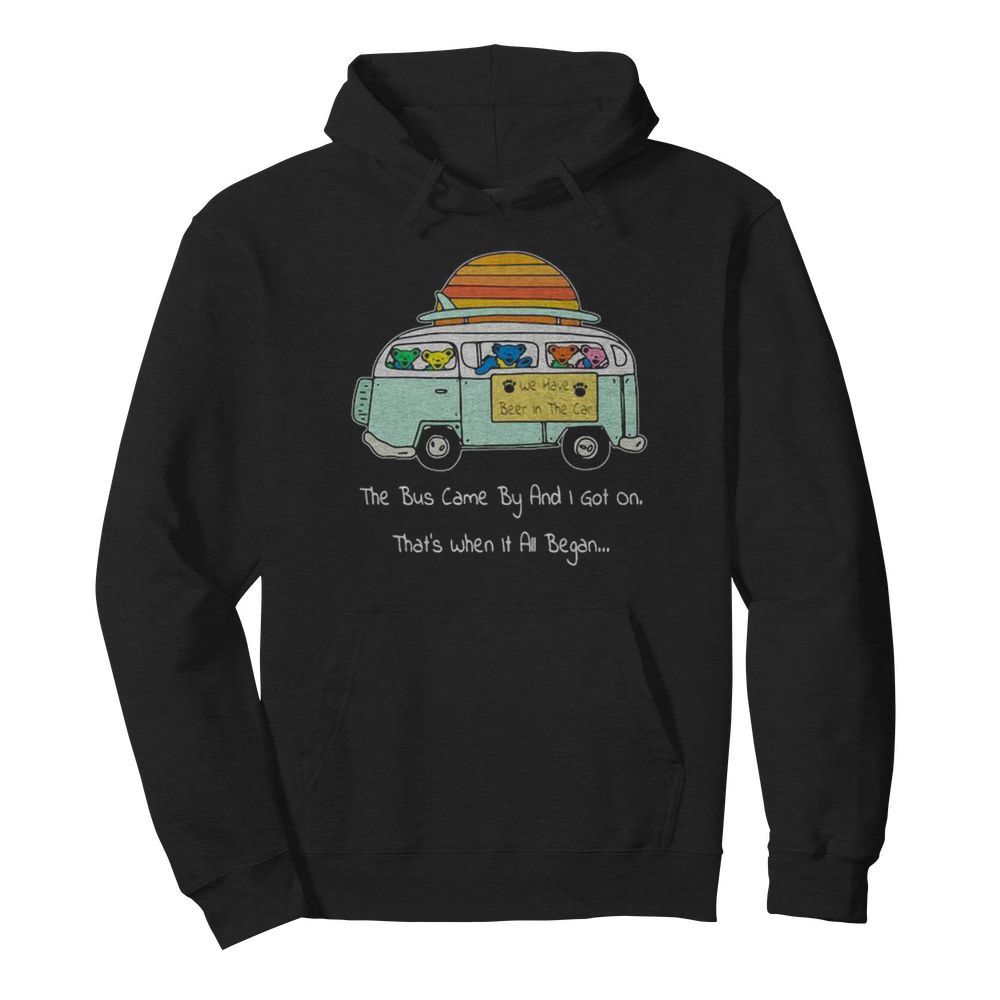 Grateful dead bear the bus came by and i got on that’s when it all began  Unisex Hoodie