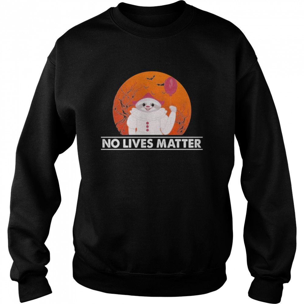 Great Sloth Pennywise No Lives Matter Halloween  Unisex Sweatshirt