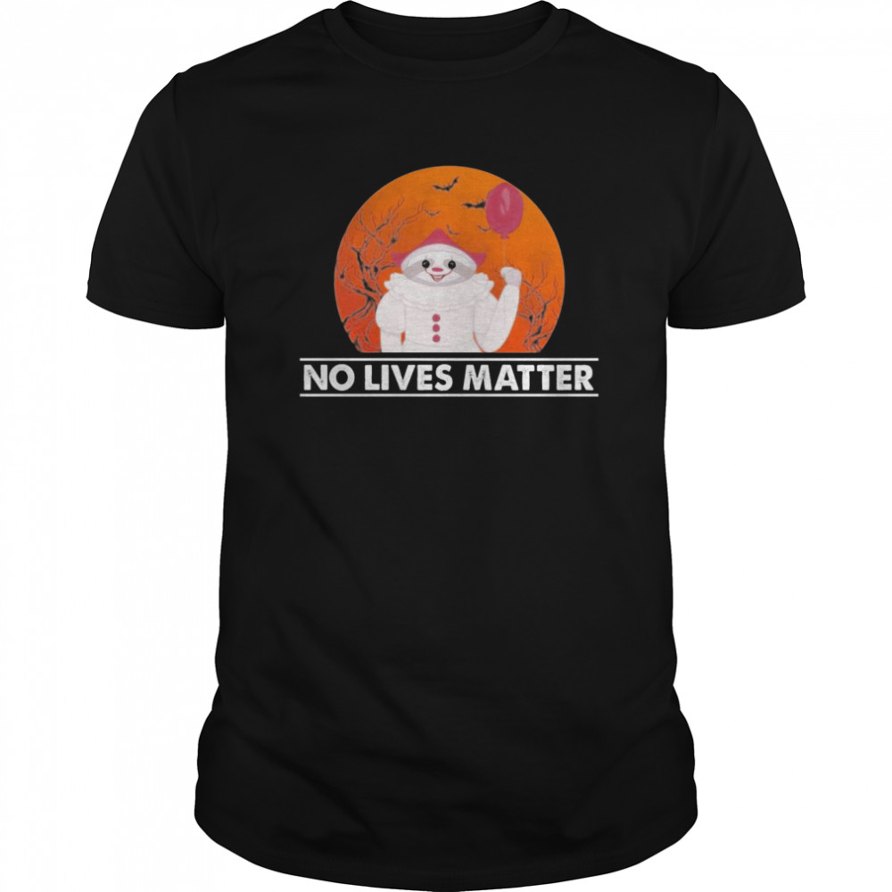 Great Sloth Pennywise No Lives Matter Halloween shirt